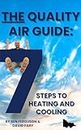 The Quality Air Guide: 7 Steps to Heating and Cooling (English Edition)
