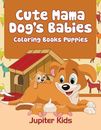 Niedliche Mama Hundebabys: Malbücher Welpen von Jupiter Kinder (Englisch) Taschenbuch