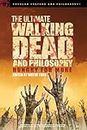 The Ultimate Walking Dead and Philosophy: Hungry for More: 97 (Popular Culture and Philosophy)