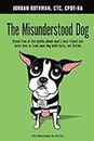 The Misunderstood Dog: Break free of the myths about man's best friend and learn how to train your dog with facts, not fiction (English Edition)