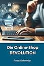Die Online-Shop REVOLUTION: Erleben Sie eine völlig neue Art des Geldverdienens ohne Investitionen. (German Edition)