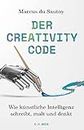 Der Creativity-Code: Wie künstliche Intelligenz schreibt, malt und denkt (German Edition)