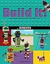 Build It! Robots: Make Supercool Models with Your Favorite LEGO® Parts (Brick Books Book 9)