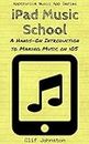 iPad Music School: A Hands-On Introduction to Making Music on iOS (Apptronica Music App Series Book 2)
