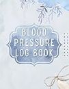 Blood Pressure Log Book: A Record Heart Rate Systolic and Diastolic - Blood Pressure Record Book -(8.5" x 11" Inches) 110 Pages