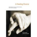 A Healing Divorce: Transforming The End Of Your Relationship With Ritual And Ceremony