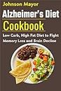Alzheimer's Diet Cookbook: Low Carb, High Fat Diet to Fight Memory Loss and Brain Decline