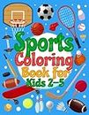 Sports Coloring Book For Kids 2-5: Great Coloring Pages For Kids Boys And Girls | Baseball, Football, Hockey, Tennis, Soccer, And Many Sports Equipment | Large Size Illustrations To Color