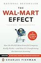 The Wal-Mart Effect: How the World's Most Powerful Company Really Works--and How It's Transforming the American Economy: How the World's Most Powerful ... HowIt's Transforming the American Economy