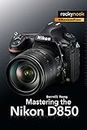 Mastering the Nikon D850 (The Mastering Camera Guide Series) (English Edition)