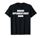 Appliance Repair Technician: Making Appliances Great Again T-Shirt