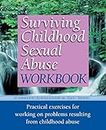 Surviving Childhood Sexual Abuse Workbook: Practical Exercises For Working On Problems Resulting From Childhood Abuse (Practical Companion to Surviving Childhood Sexual Abuse)