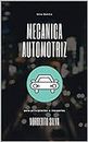 GUIA BASICA MECANICA AUTOMOTRIZ: para principiantes e inexpertos (GUIA BASICA AUTOMOTRIZ) (Spanish Edition)