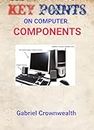 Key Points on Computer Components