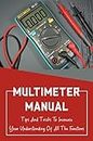 Multimeter Manual: Tips And Tricks To Increase Your Understanding Of All The Functions (English Edition)