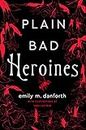 Plain Bad Heroines: The extraordinary new gothic novel and work of LGBT literary fiction