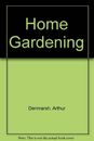 Home Gardening, Denmarsh, Arthur, Used; Good Book