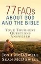77 FAQs About God and the Bible: Your Toughest Questions Answered (The McDowell Apologetics Library)