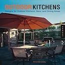 Outdoor Kitchens: Designs For Outdoor Kitchens, Bars, And Dinning Areas: Designs for Outdoor Kitchens, Bars, and Dining Areas