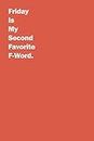 Friday Is My Second Favorite F-Word Notebook: 6x9/120 Pages funny gift for colleagues or coworker or Boss