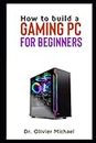 How to build a Gaming PC for Beginners