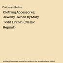 Curios and Relics: Clothing Accessories; Jewelry Owned by Mary Todd Lincoln (Cla