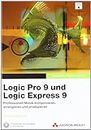 Logic Pro 9 und Logic Express 9: Professionell Musik komponieren, arrangieren und produzieren