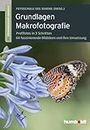 Grundlagen Makrofotografie: 1,2,3 Fotoworkshop kompakt. Profifotos in 3 Schritten. 64 faszinierende Bildideen und ihre Umsetzung (humboldt - Freizeit & Hobby) (German Edition)
