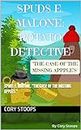 Spuds E. Malone, "The Case Of The Missing Apples." (Spuds E. Malone: Potato Detective)