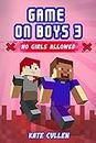 Game on Boys 3 : NO Girls Allowed: Funny chapter book for girls and boys 9-12 (Game on Boys Series)
