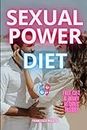 Sexual Power Diet: The Importance of Diet for Sexual Wellness