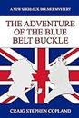 The Adventure of the Blue Belt Buckle: A New Sherlock Holmes Mystery (New Sherlock Holmes Mysteries)