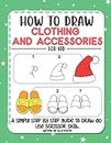Let's Draw Clothing And Accessories: A Fun Drawing Book Step By Step Instructions For Kids
