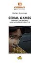 Serial Games: Serialità e scelte morali nella narrazione interattiva (Conscious Gaming. Manuali di Cultura del Videogioco) (Italian Edition)