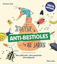 Stratégie anti-bestioles au jardin: Zéro difficulté - Zéro pesticide - Zéro dépense (Jardin (hors collection)) (French Edition)