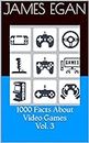 1000 Facts About Video Games Vol. 3