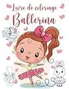 Livre de coloriage Ballerine: Cadeau parfait pour tout enfant aimant le ballet avec des chaussures, des tutus, des robes, des ballerines et plus encore ! (French Edition)