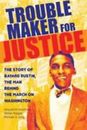 Troublemaker for Justice: The Story of Bayard Rustin, the Man Behind the...