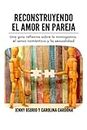 Reconstruyendo el Amor en Pareja: Una guía reflexiva sobre la monogamia, el amor romántico y la sexualidad