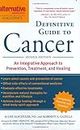 Alternative Medicine Magazine's Definitive Guide to Cancer: An Integrated Approach to Prevention, Treatment, and Healing (Alternative Medicine Guides)