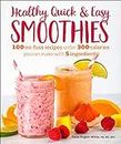 Healthy Quick & Easy Smoothies: 100 No-Fuss Recipes Under 300 Calories You Can Make with 5 Ingredients