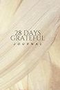28 DAYS GRATFEUL JOURNAL: Your personal helper for practicing being grateful for the little things | Suitable for ladies, men and even teens | ... to discover the beauty in everyday things