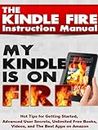 The Kindle Fire Instruction Manual: Hot Tips for Getting Started, Advanced User Secrets, Unlimited Free Books, Videos, and The Best Apps on Amazon