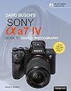David Busch's Sony Alpha A7 IV: Guide to Digital Photography