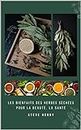 LES BIENFAITS DES HERBES SÉCHÉES POUR LA BEAUTÉ, LA SANTÉ (French Edition)