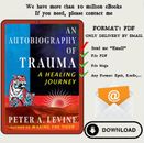 An Autobiography of Trauma: A Healing Journey by Peter A. Levine