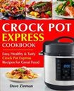 Crock Pot Express Cookbook: Easy, Healthy and Tasty Crock Pot Express Recipes...