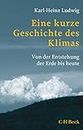 Eine kurze Geschichte des Klimas: Von der Entstehung der Erde bis heute (Beck Paperback 1729) (German Edition)