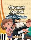 Strumenti Musicali Libro Da Colorare Per Bambini Età 4-9 anni: Strumenti a corda, strumenti a fiato, strumenti a percussione da colorare