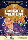 The Comic Book Story of Professional Wrestling: A Hardcore, High-Flying, No-Holds-Barred History of the One True Sport
